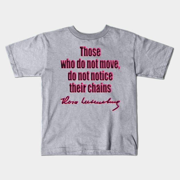 Rosa Luxemburg chains Kids T-Shirt by GePadeSign